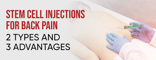 Stem Cell Injections For Back Pain: 2 Types & 3 Advantages