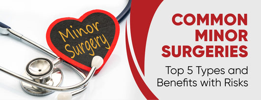 Common Minor Surgeries: Top 5 Types & Benefits with Risks